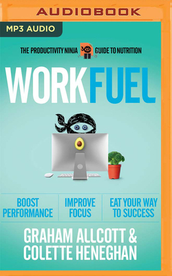 Work Fuel: The Productivity Ninja Guide to Nutrition by Colette Heneghan, Graham Allcott