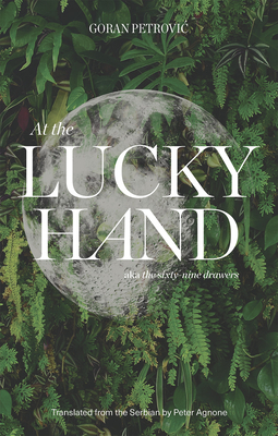 At the Lucky Hand: Aka the Sixty-Nine Drawers by Goran Petrović