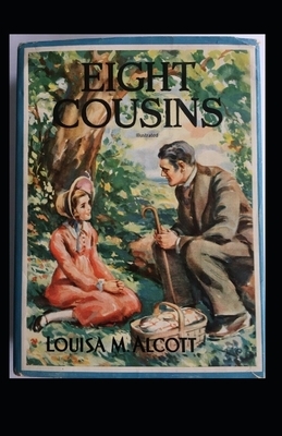 Eight Cousins Illustrated by Louisa May Alcott