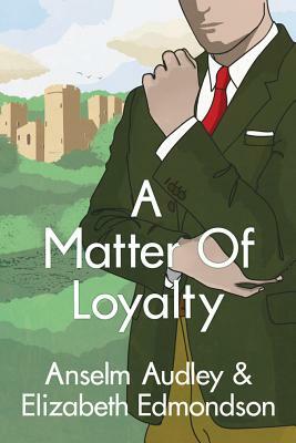 A Matter of Loyalty by Elizabeth Edmondson, Anselm Audley