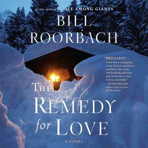 The Remedy for Love by Bill Roorbach