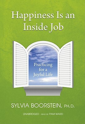 Happiness Is an Inside Job: Practicing for a Joyful Life by Sylvia Boorstein