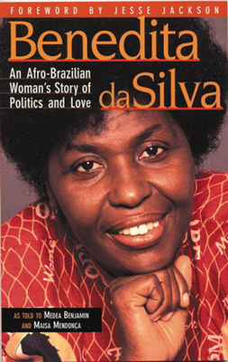 Benedita Da Silva: An Afro Brazilian Woman's Story Of Politics And Love by Benedita Da Silva, Maisa Mendonca