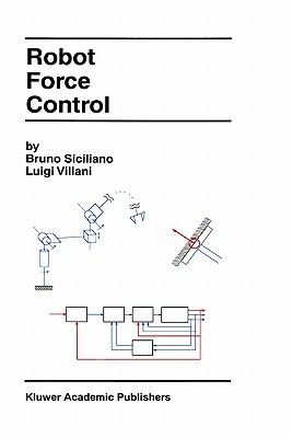 Robot Force Control by Luigi Villani, Bruno Siciliano