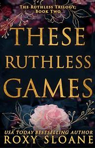 These Ruthless Games by Roxy Sloane