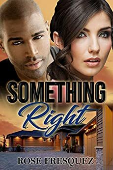 Something Right by Rose Fresquez