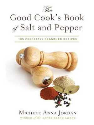 The Good Cook's Book of Salt and Pepper: Achieving Seasoned Delight, with more than 150 recipes by Liza Gershman, Michele Anna Jordan