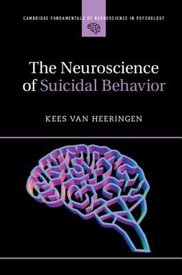 The Neuroscience of Suicidal Behavior by Kees van Heeringen