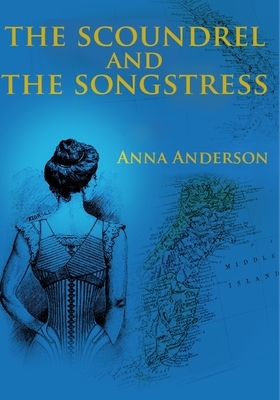 The Scoundrel and The Songstress by Anna Anderson