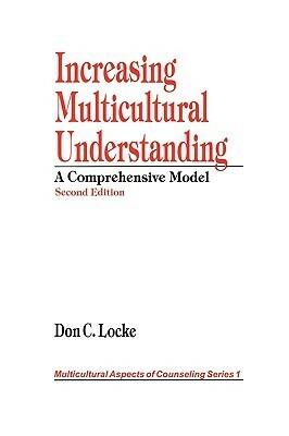 Increasing Multicultural Understanding: A Comprehensive Model by Don C. Locke