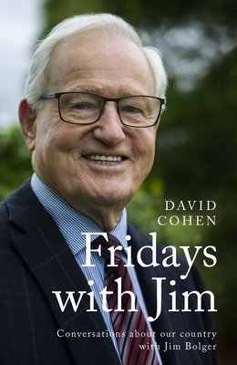Fridays with Jim: Conversations about Our Country with Jim Bolger by David Cohen