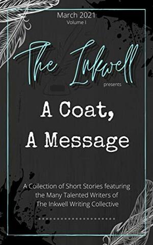 A Coat, A Message by Ian Kitley, Abigail Winslow, Justin Burrier, Brad Waslenko, Kuma Harley, Geremy Bordonaro, C. Simpson, L.A. Harper, M.A. Freeman, Danielle Ione