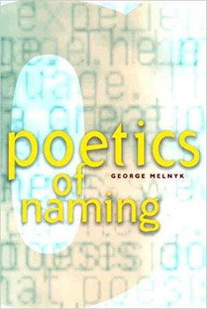 Poetics of Naming by George Melnyk