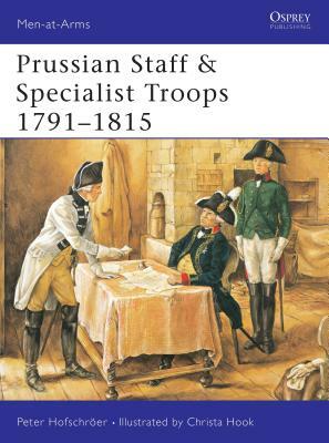 Prussian Staff & Specialist Troops 1791-1815 by Peter Hofschröer