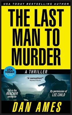 The Last Man to Murder by Dan Ames