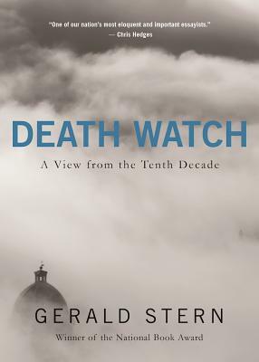 Death Watch: A View from the Tenth Decade by Gerald Stern