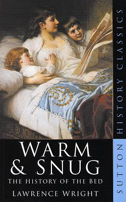 Warm & Snug: The History of the Bed by Lawrence Wright