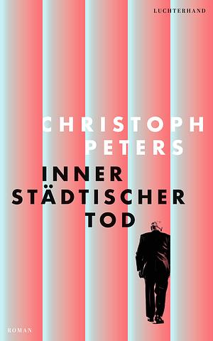 Innerstädtischer Tod by Christoph Peters