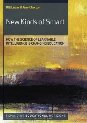 New Kinds Of Smart: How the Science of Learnable Intelligence Is Changing Education by Bill Lucas