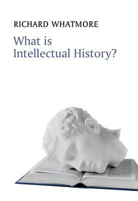 What Is Intellectual History? by Richard Whatmore
