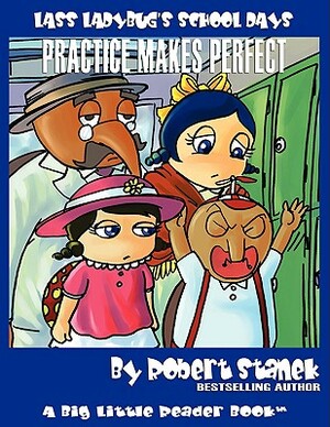 Practice Makes Perfect (Lass Ladybug's School Days #4) by Robert Stanek