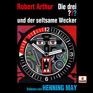 Die drei ??? und der seltsame Wecker by Robert Arthur