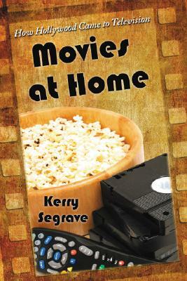 Movies at Home: How Hollywood Came to Television by Kerry Segrave