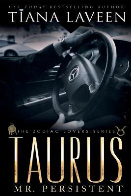 Taurus - Mr. Persistent: The 12 Signs of Love by Tiana Laveen
