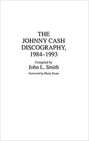 The Johnny Cash Discography, 1984-1993 by John L. Smith