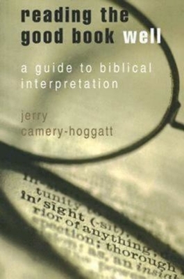 Reading the Good Book Well: A Guide to Biblical Interpretation by Jerry Camery-Hoggatt