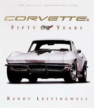 Corvette: Fifty Years by Randy Leffingwell, David Newhardt