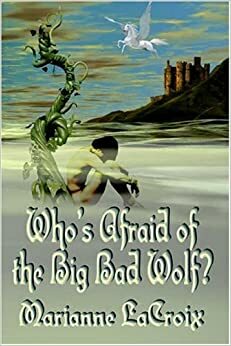 Who's Afraid of the Big Bad Wolf? by Marianne LaCroix