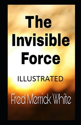 The Invisible Force Illustrated by Fred Merrick White