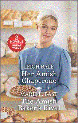 Her Amish Chaperone and The Amish Baker's Rival by Marie E. Bast, Marie E. Bast, Leigh Bale, Leigh Bale