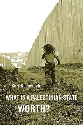 What Is a Palestinian State Worth? by Sari Nusseibeh