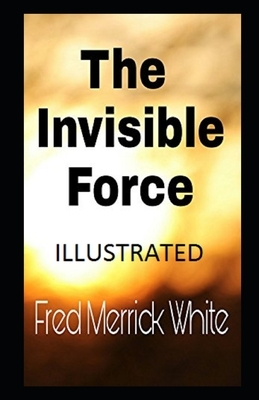 The Invisible Force Illustrated by Fred Merrick White