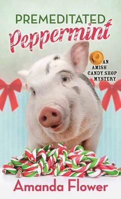 Premeditated Peppermint: An Amish Candy Shop Mystery by Amanda Flower