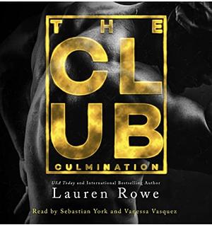The Club: Culmination  by Lauren Rowe