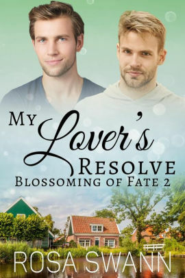 My Lover's Resolve (Blossoming of Fate 2): MM Alpha/Omega Mpreg Romance by Rosa Swann