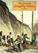 The Cornish Smuggling Industry by Paul White