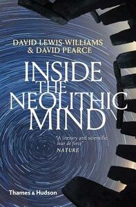 Inside the Neolithic Mind: Consciousness, Cosmos and the Realm of the Gods by David Lewis-Williams, David Pearce