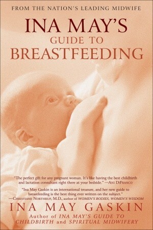 Ina May's Guide to Breastfeeding by Ina May Gaskin