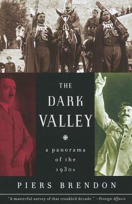 The Dark Valley: A Panorama of the 1930s by Piers Brendon