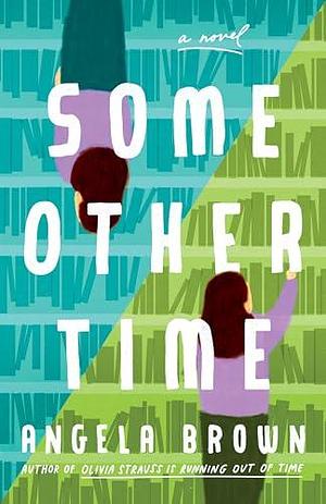 Some Other Time: A Novel by Angela Brown, Angela Brown