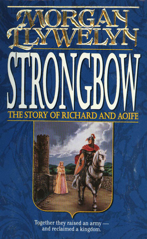 Strongbow: The Story of Richard and Aoife by Morgan Llywelyn