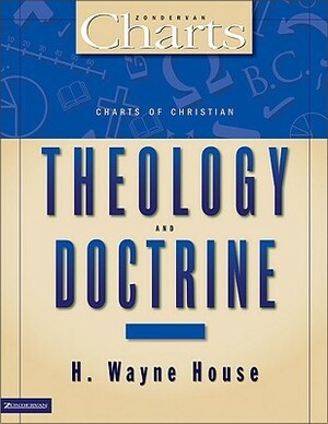 Charts of Christian Theology and Doctrine by H. Wayne House