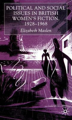 Political and Social Issues in British Women's Fiction, 1928-1968 by Elizabeth Maslen