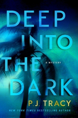 Deep into the Dark by P.J. Tracy
