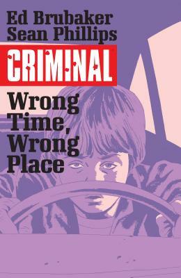 Criminal Volume 7: Wrong Place, Wrong Time by Ed Brubaker