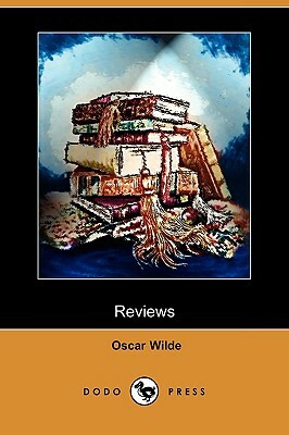 Reviews (Dodo Press) by Oscar Wilde